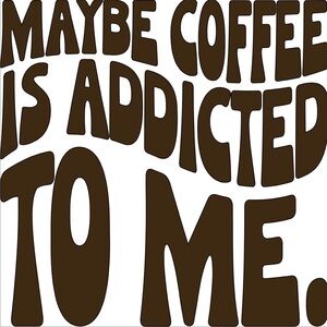 Maybe Coffee Is Addicted To Me 4x4 Vinyl Car Decal | Funny Sticker